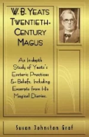 wb yeats twentieth century magus an in depth study of yeats esoteric practi