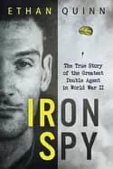 iron spy the true story of the greatest double agent in world war ii