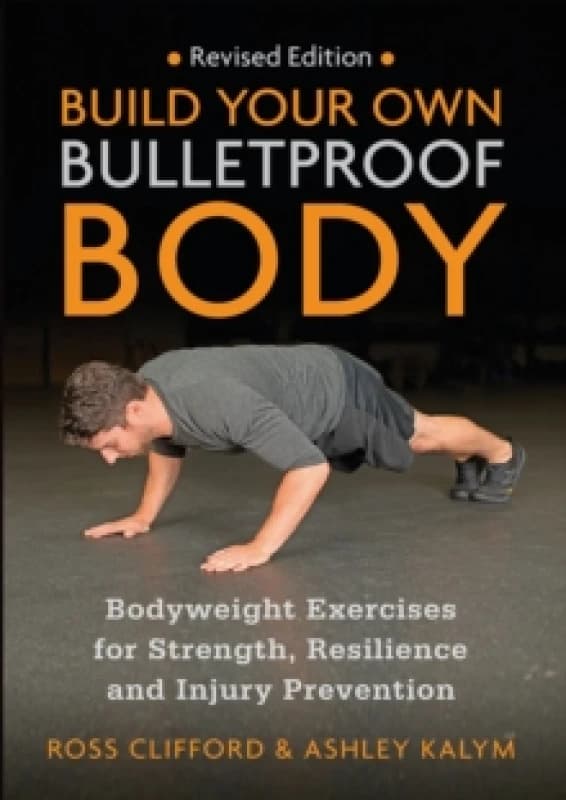 Build Your Own Bulletproof Body : Bodyweight Exercises for Strength, Resilience and Injury Prevention Paperback / softback