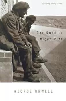 The Road To Wigan Pier by George Orwell