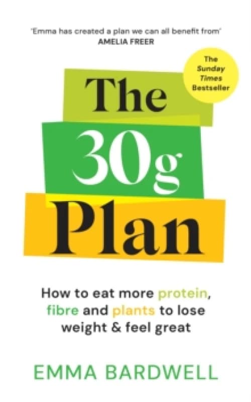 The 30g Plan : How to eat more protein, plants and fibre to lose weight and feel great Paperback / softback
