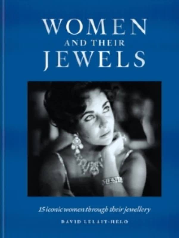 Women and Their Jewels : 15 iconic women through their jewellery Hardback