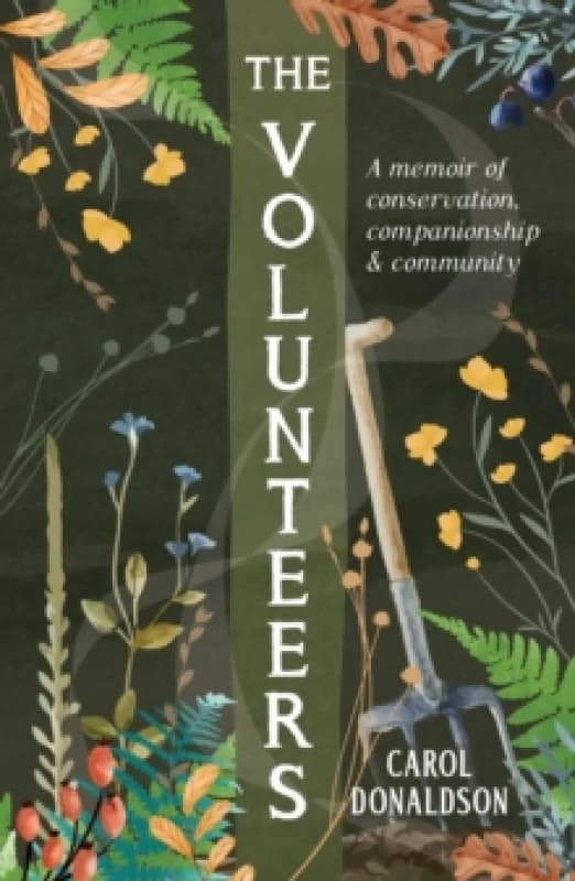 The Volunteers : A Heart-Warming Memoir of Conservation, Companionship and Community, Perfect for Fans of Detectorists and The Outlaws Paperback / sof