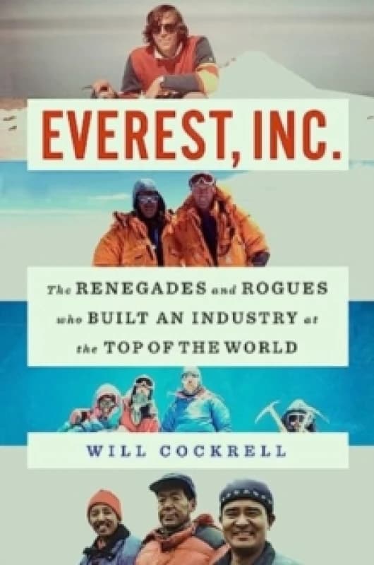 Everest, Inc. : The Renegades and Rogues Who Built an Industry at the Top of the World Hardback