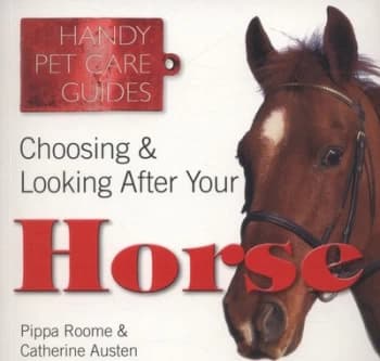 Choosing and Looking After Your Horse by Catherine Austen Book