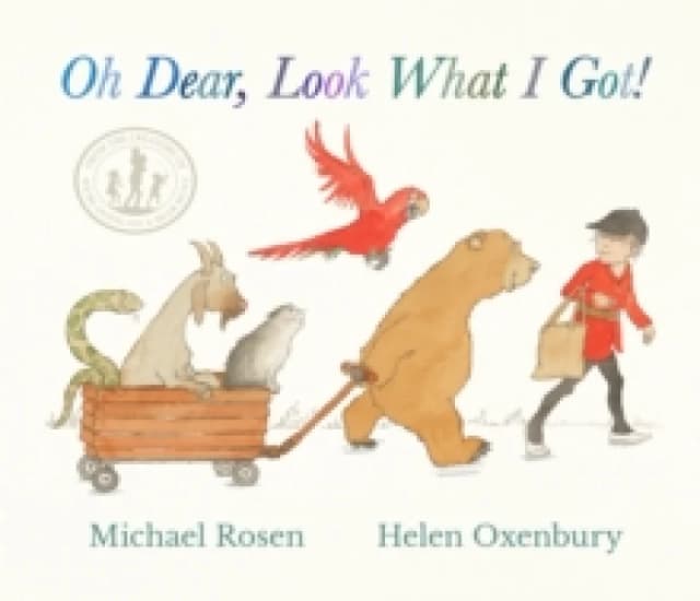 Oh Dear, Look What I Got! : A new rhyming classic from Michael Rosen and Helen Oxenbury, creators of the multi-million-copy-selling WE'RE GOING ON A B