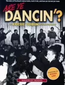 Are Ye Dancin'? The Story of Scotland's Dance Halls - And How Yer Dad Met Yer Ma!