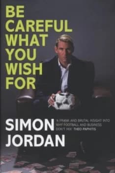 Be Careful What You Wish for by Simon Jordan Hardback