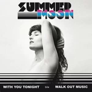 With You Tonight/Walk Out Music by Summer Moon Vinyl Album
