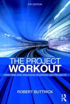 The Project WorkoutThe Ultimate Guide to Directing and Managing Business-Led Projects