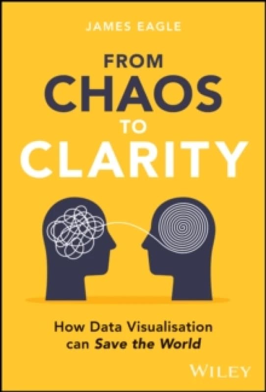 From Chaos to Clarity : How Data Visualization can Save the World Hardback