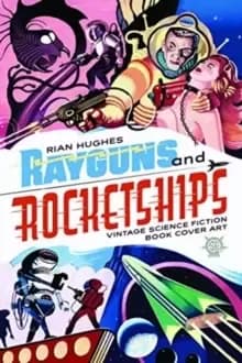 Rayguns And Rocketships : Vintage Science Fiction Book Cover Art