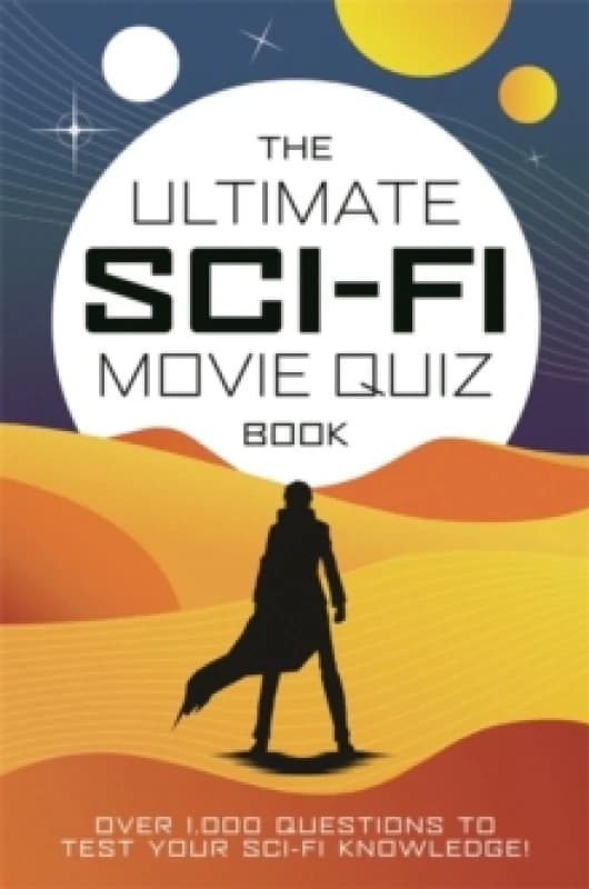 The Ultimate Sci-Fi Movie Quiz Book : Over 1,000 questions to test your sci-fi movie knowledge! Hardback