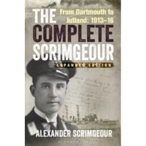 The Complete Scrimgeour : From Dartmouth to Jutland 1913-16