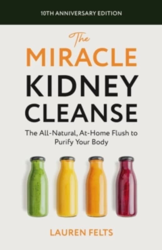 The Miracle Kidney Cleanse : The All-Natural, At-Home Flush to Purify Your Body (10th Anniversary Cover) Paperback / softback