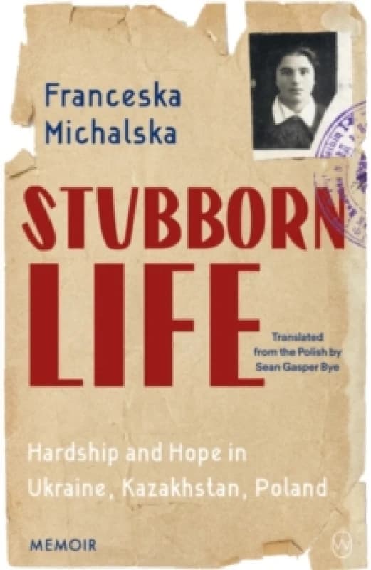 Stubborn Life : Hardship and hope in Ukraine, Kazakhstan, Poland Paperback / softback