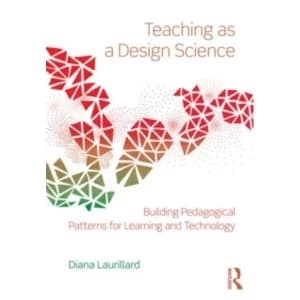 Teaching as a Design Science : Building Pedagogical Patterns for Learning and Technology
