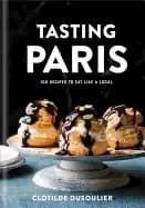 tasting paris 100 recipes to eat like a local a cookbook