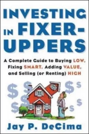 Investing in fixer-uppers by Jay P DeCima