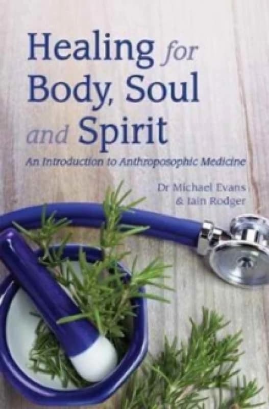 Healing for Body, Soul and Spirit : An Introduction to Anthroposophic Medicine Paperback / softback