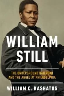 William Still : The Underground Railroad and the Angel at Philadelphia