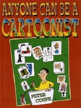 Anyone Can Be a Cartoonist by Peter Coupe Hardback