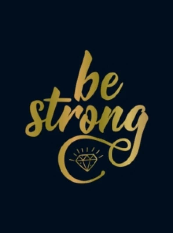 Be Strong : Positive Quotes and Uplifting Statements to Boost Your Mood Hardback