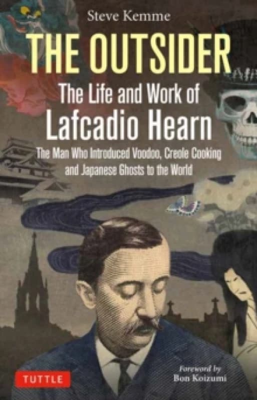 The Outsider: The Life and Work of Lafcadio Hearn : The Man Who Introduced Voodoo, Creole Cooking and Japanese Ghosts to the World Hardback