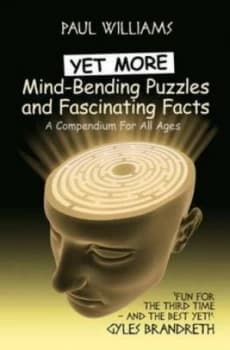 Yet More Mind-Bending Puzzles and Fascinating Facts by Paul Williams Hardback