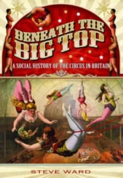 Beneath the big top by Steve Ward