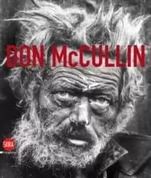 Don McCullin : The Impossible Peace: From War Photographs to Landscapes, 1958-2011