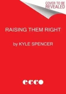 Raising Them Right : The Untold Story of America's Ultraconservative Youth Movement and Its Plot for Power