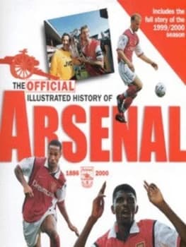 The Official Illustrated History of Arsenal 1886-2000 by Phil Soar and Martin Tyler Hardback