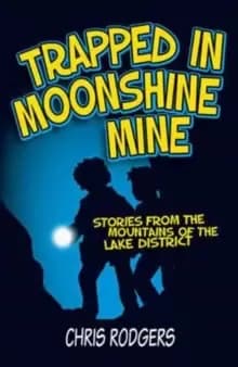 Trapped in Moonshine Mine : Stories from the Mountains of the Lake District