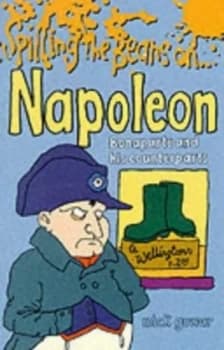 Spilling the Beans on Napoleon Boneparte and His Counterparts by Mick Gowar and Mike Mosedale Book
