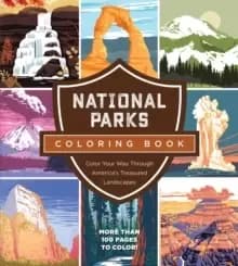 National Parks Coloring Book : Color Your Way Through America's Treasured Landscapes - More than 100 Pages to Color!