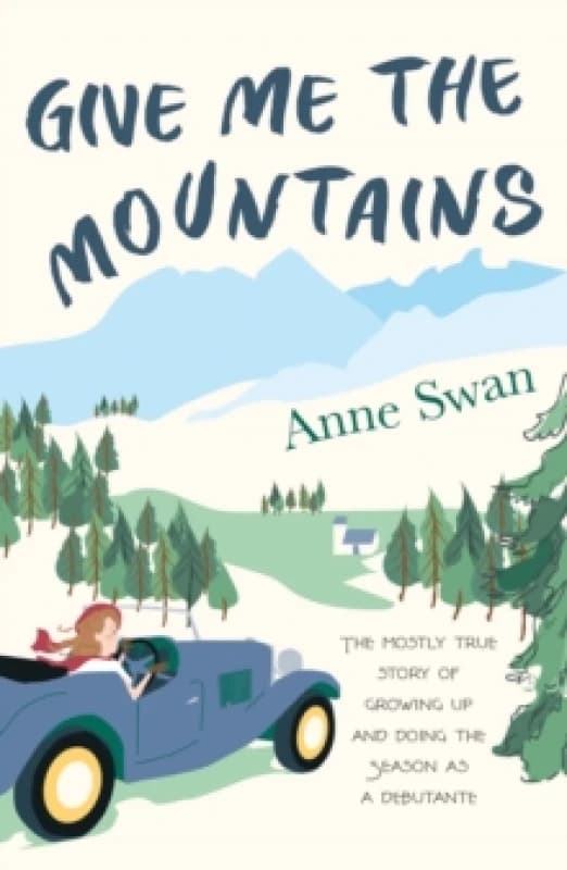 Give Me The Mountains : the mostly true story of growing up and doing the Season as a debutante Paperback / softback
