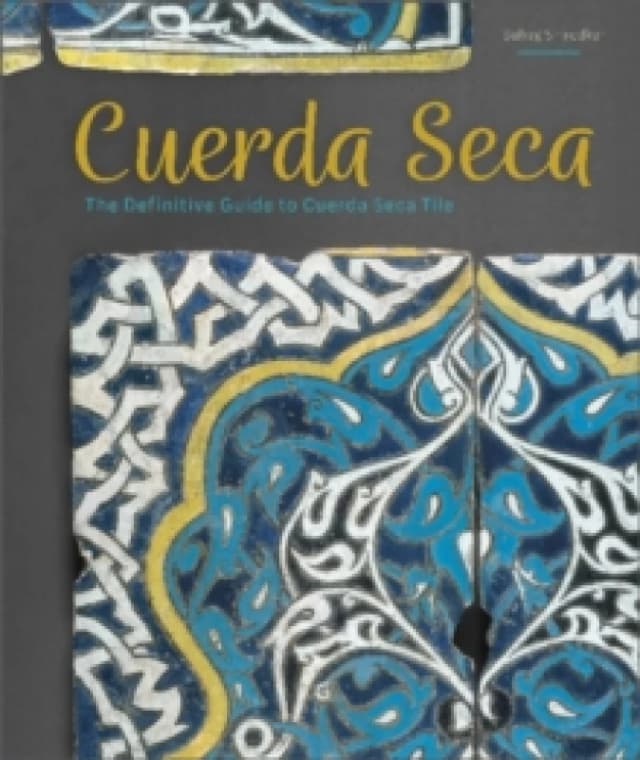 Cuerda Seca : The Definitive Guide to Cuerda Seca Tile Hardback