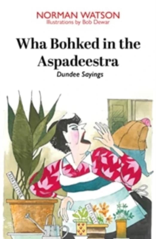 Wha Bohked in the Aspadeestra : More of the best of those resonant Dundee Sayings Paperback / softback