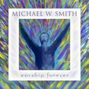 Worship Forever by Michael W. Smith CD Album