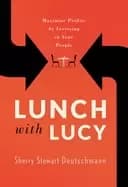 lunch with lucy maximize profits by investing in your people