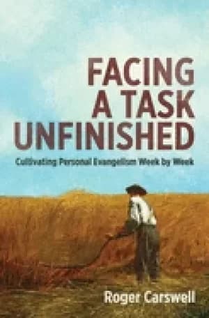 facing a task unfinished cultivating personal evangelism week by week