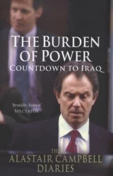 The Alastair Campbell Diaries. Volume 4 the Burden of Power by Alastair Campbell Hardback