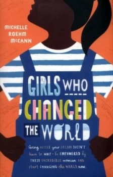 Girls who changed the world by Michelle Roehm McCann