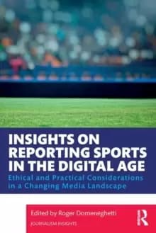 Insights on Reporting Sports in the Digital Age : Ethical and Practical Considerations in a Changing Media Landscape