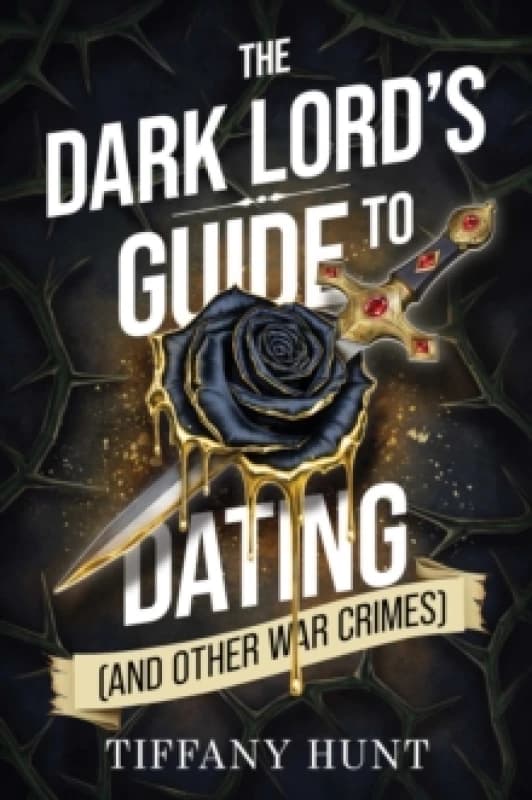 The Dark Lord's Guide to Dating (and Other War Crimes) : Volume 1 Paperback / softback