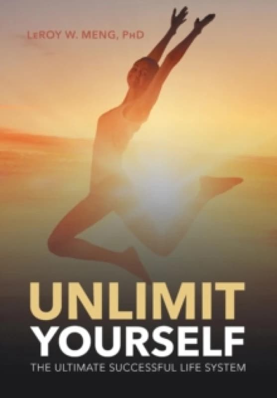 Unlimit Yourself : The Ultimate Successful Life System Hardback