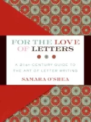 for the love of letters a 21st century guide to the art of letter writing