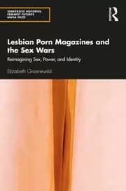 Lesbian Porn Magazines and the Sex Wars Reimagining Sex Power and Identity