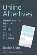online afterlives immortality memory and grief in digital culture
